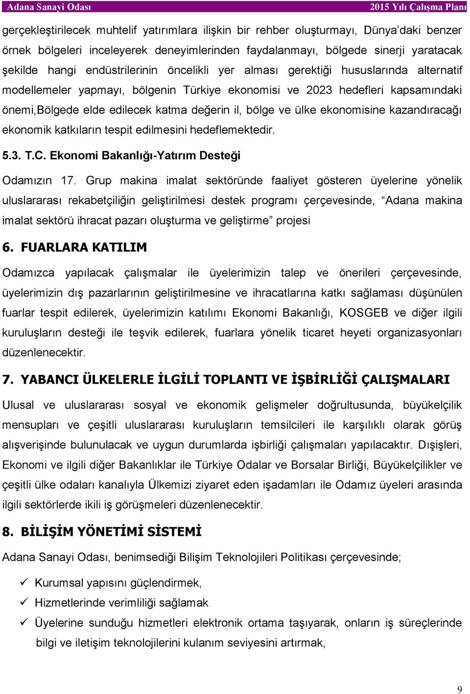 bölge ve ülke ekonomisine kazandıracağı ekonomik katkıların tespit edilmesini hedeflemektedir. 5.3. T.C. Ekonomi Bakanlığı-Yatırım Desteği Odamızın 17.