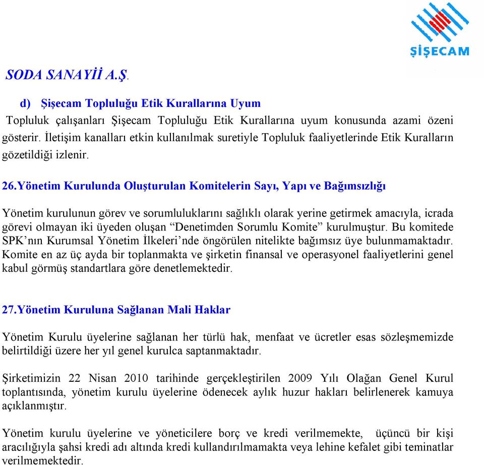 Yönetim Kurulunda Oluşturulan Komitelerin Sayı, Yapı ve Bağımsızlığı Yönetim kurulunun görev ve sorumluluklarını sağlıklı olarak yerine getirmek amacıyla, icrada görevi olmayan iki üyeden oluşan