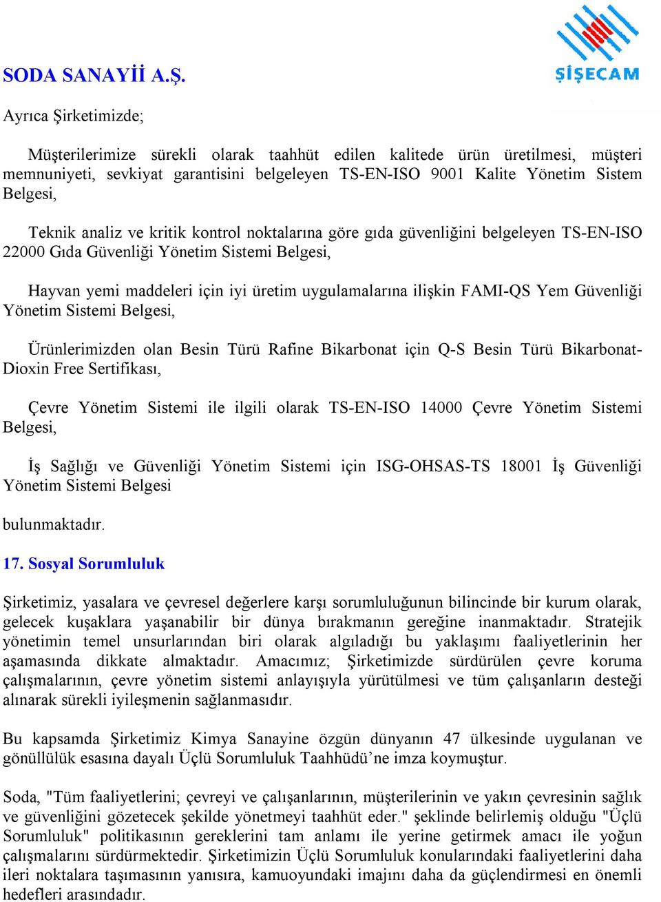 Güvenliği Yönetim Sistemi Belgesi, Ürünlerimizden olan Besin Türü Rafine Bikarbonat için Q-S Besin Türü Bikarbonat- Dioxin Free Sertifikası, Çevre Yönetim Sistemi ile ilgili olarak TS-EN-ISO 14000