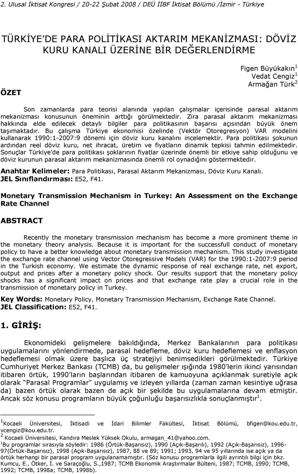 Zira parasal akar#m mekanizmas# hakk#nda elde edilecek deayl# bilgiler para poliikas#n#n ba2ar#s# aç#s#ndan büyük önem a2#makad#r.