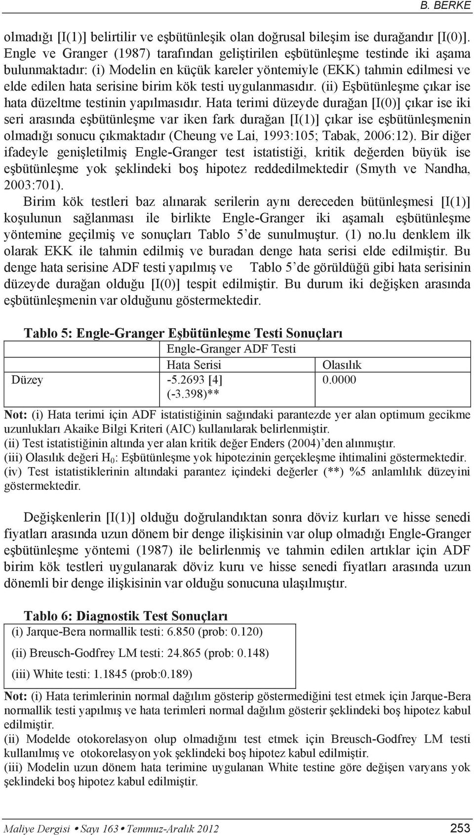 testi uygulanmasıdır. (ii) Eşbütünleşme çıkar ise hata düzeltme testinin yapılmasıdır.