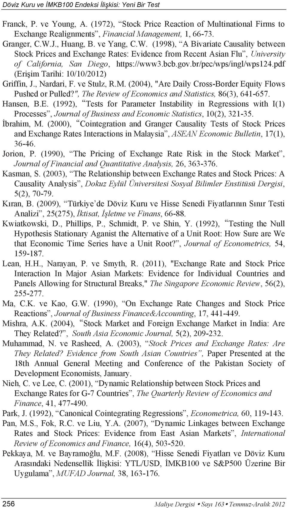 br/pec/wps/ingl/wps124.pdf (Erişim Tarihi: 10/10/2012) Griffin, J., Nardari, F. ve Stulz, R.M. (2004), "Are Daily Cross-Border Equity Flows Pushed or Pulled?