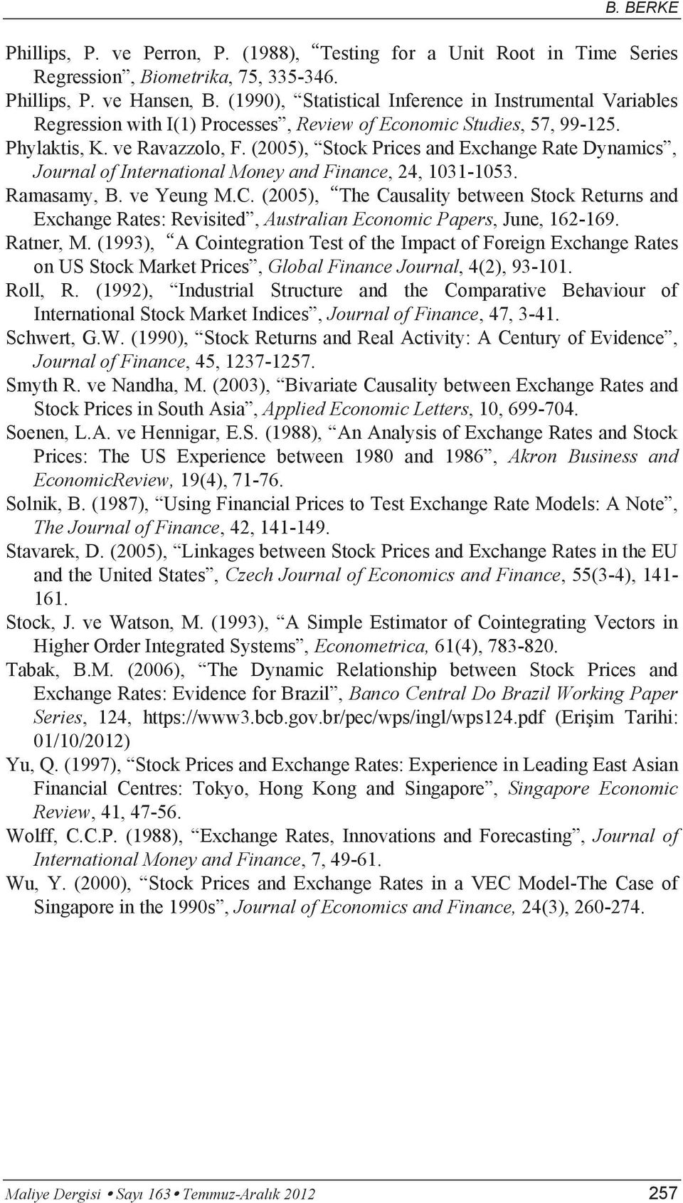 (2005), Stock Prices and Exchange Rate Dynamics, Journal of International Money and Finance, 24, 1031-1053. Ramasamy, B. ve Yeung M.C.