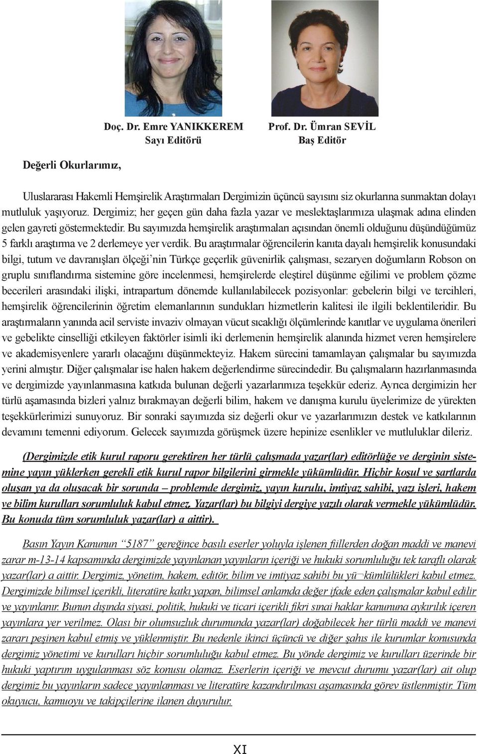 Bu sayımızda hemşirelik araştırmaları açısından önemli olduğunu düşündüğümüz 5 farklı araştırma ve 2 derlemeye yer verdik.