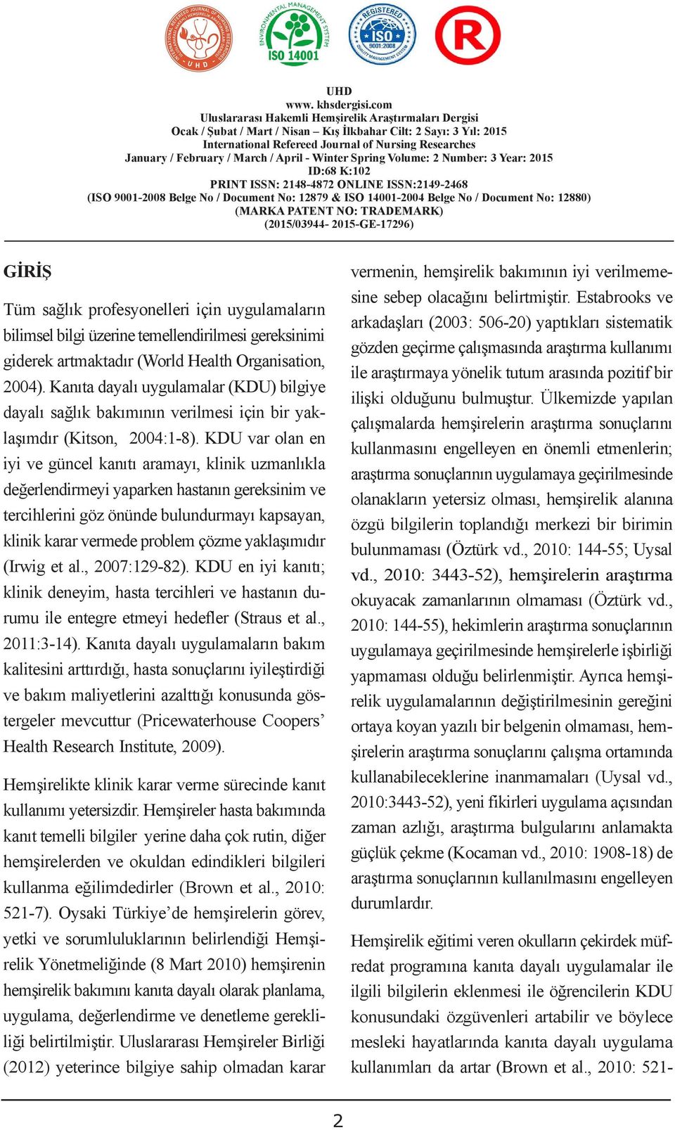 KDU var olan en iyi ve güncel kanıtı aramayı, klinik uzmanlıkla değerlendirmeyi yaparken hastanın gereksinim ve tercihlerini göz önünde bulundurmayı kapsayan, klinik karar vermede problem çözme