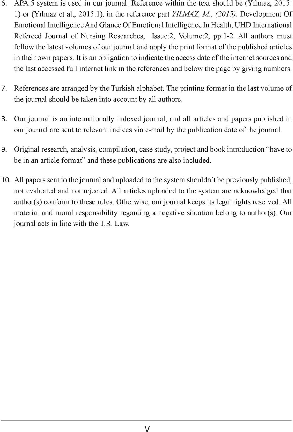 All authors must follow the latest volumes of our journal and apply the print format of the published articles in their own papers.