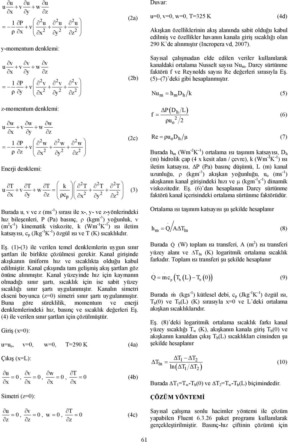 havanın kanala giriş sıcaklığı olan 290 K de alınmıştır (Incropera vd, 2007).