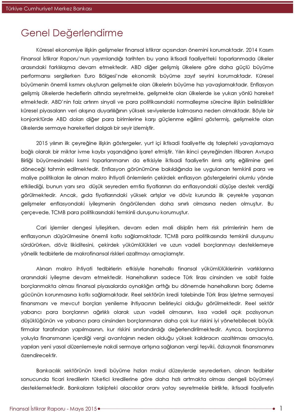 ABD diğer gelişmiş ülkelere göre daha güçlü büyüme performansı sergilerken Euro Bölgesi nde ekonomik büyüme zayıf seyrini korumaktadır.