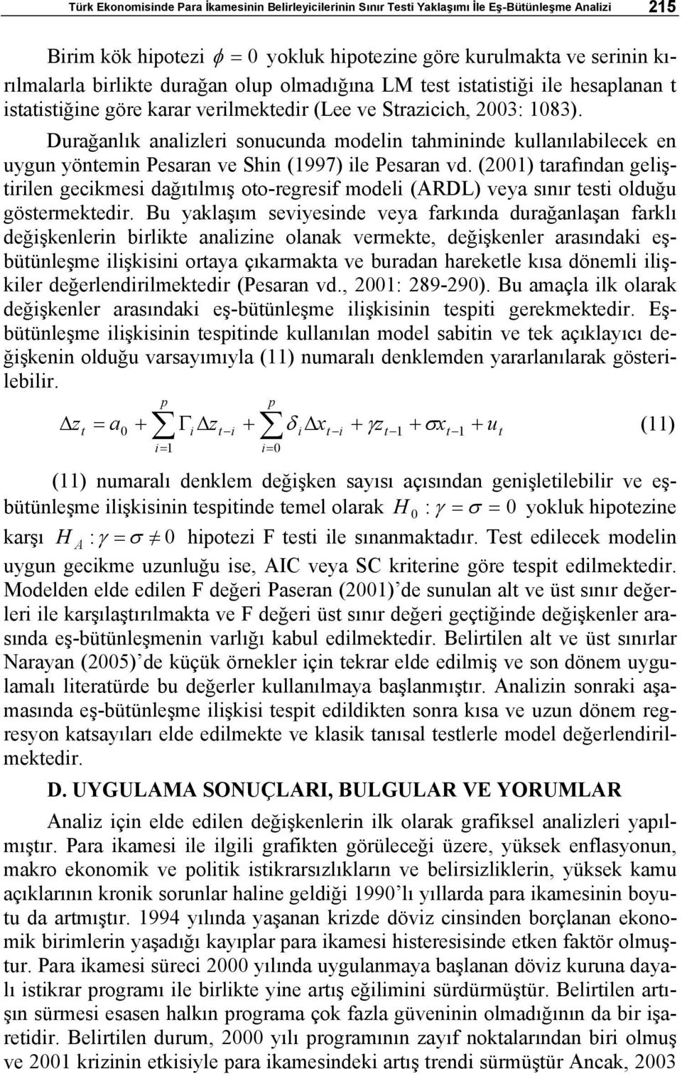 Durağanlık analizlri sonucunda modlin tahminind kullanılabilck n uygun yöntmin Psaran v Shin (1997) il Psaran vd.