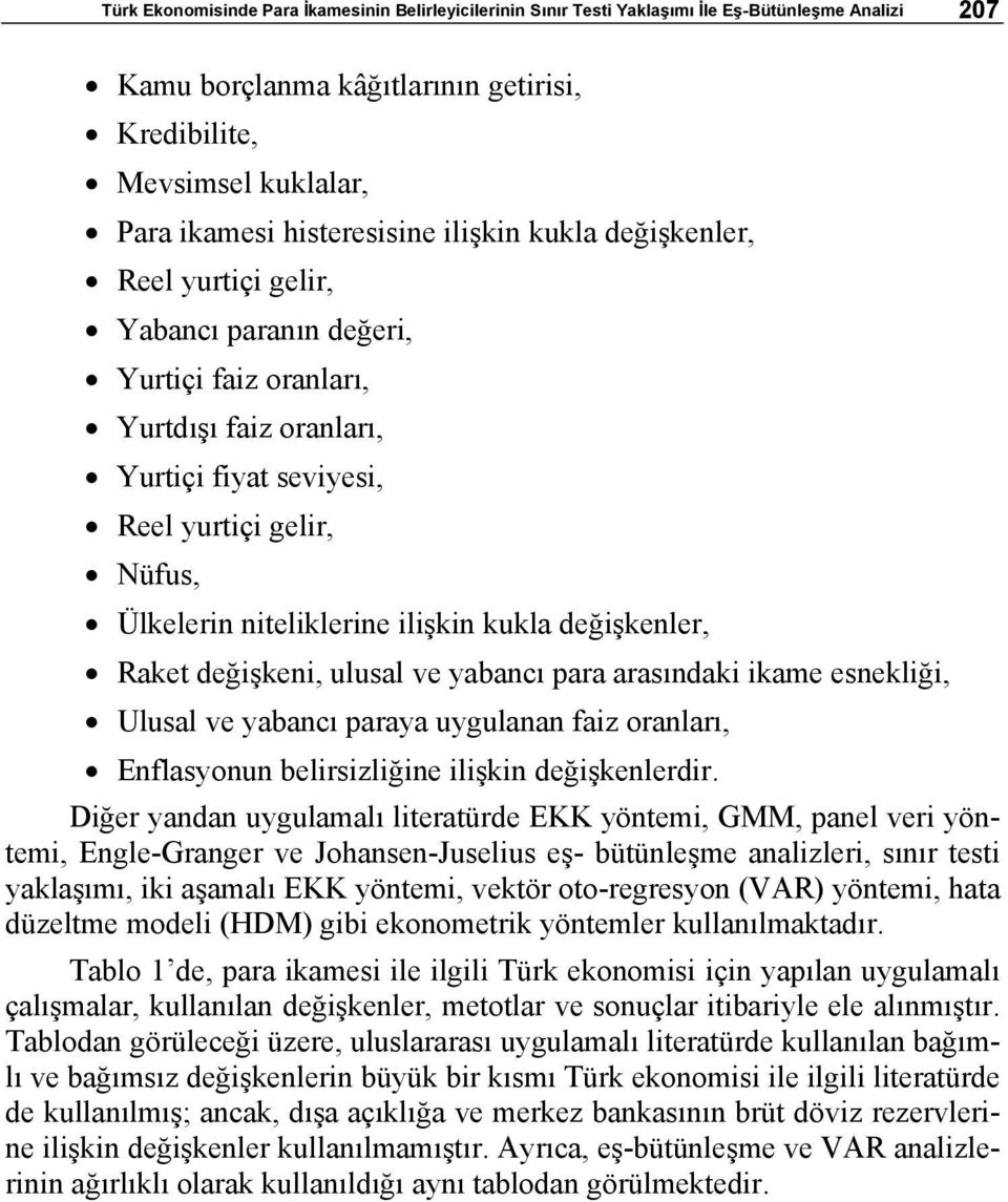 ulusal v yabancı para arasındaki ikam snkliği, Ulusal v yabancı paraya uygulanan faiz oranları, Enflasyonun blirsizliğin ilişkin dğişknlrdir.