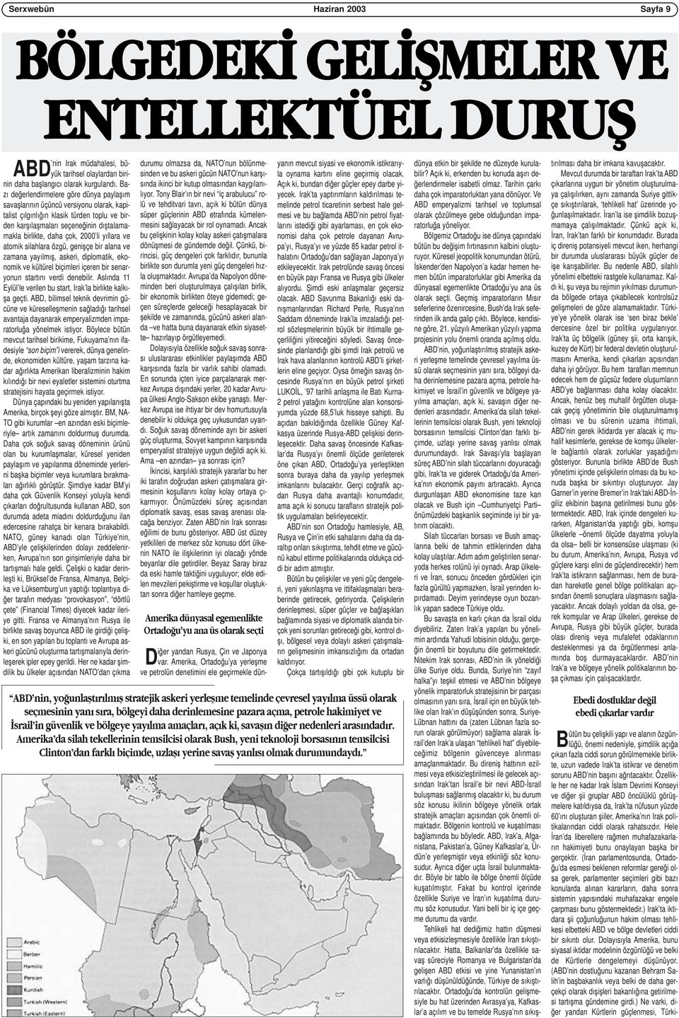 2000 li yıllara ve atomik silahlara özgü, genişçe bir alana ve zamana yayılmış, askeri, diplomatik, ekonomik ve kültürel biçimleri içeren bir senaryonun startını verdi denebilir.