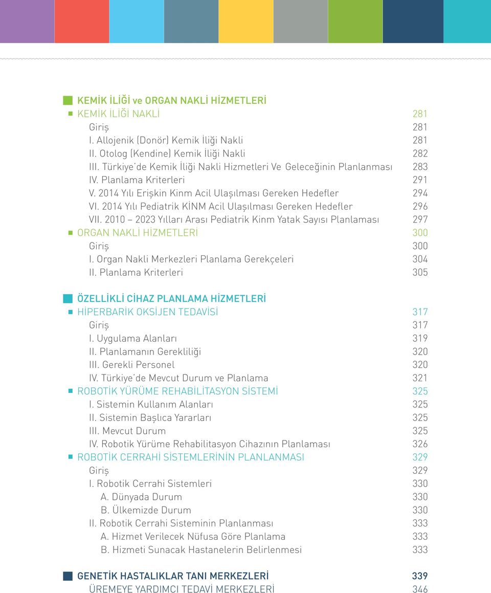 2014 Yılı Pediatrik KİNM Acil Ulaşılması Gereken Hedefler 296 VII. 2010 2023 Yılları Arası Pediatrik Kinm Yatak Sayısı Planlaması 297 ORGAN NAKLİ HİZMETLERİ 300 Giriş 300 I.