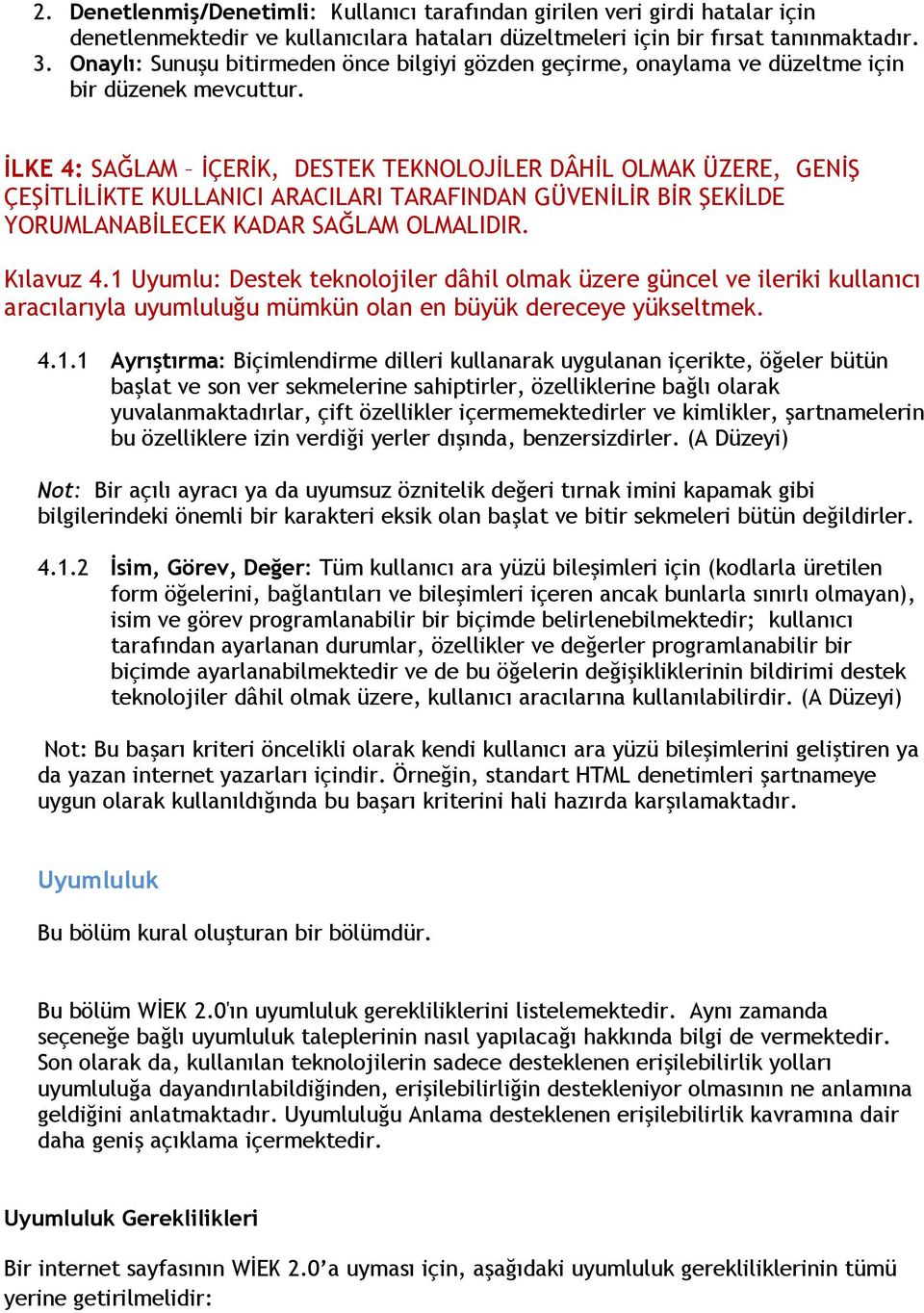 İLKE 4: SAĞLAM İÇERİK, DESTEK TEKNOLOJİLER DÂHİL OLMAK ÜZERE, GENİŞ ÇEŞİTLİLİKTE KULLANICI ARACILARI TARAFINDAN GÜVENİLİR BİR ŞEKİLDE YORUMLANABİLECEK KADAR SAĞLAM OLMALIDIR. Kılavuz 4.