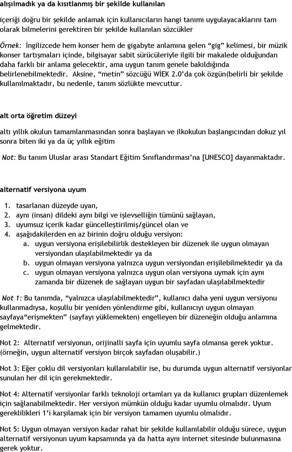 bir anlama gelecektir, ama uygun tanım genele bakıldığında belirlenebilmektedir. Aksine, metin sözcüğü WİEK 2.0 da çok özgün(belirli bir şekilde kullanılmaktadır, bu nedenle, tanım sözlükte mevcuttur.