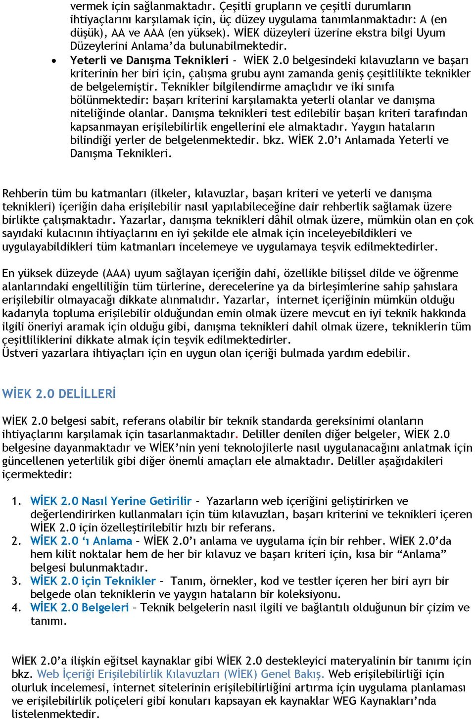 0 belgesindeki kılavuzların ve başarı kriterinin her biri için, çalışma grubu aynı zamanda geniş çeşitlilikte teknikler de belgelemiştir.