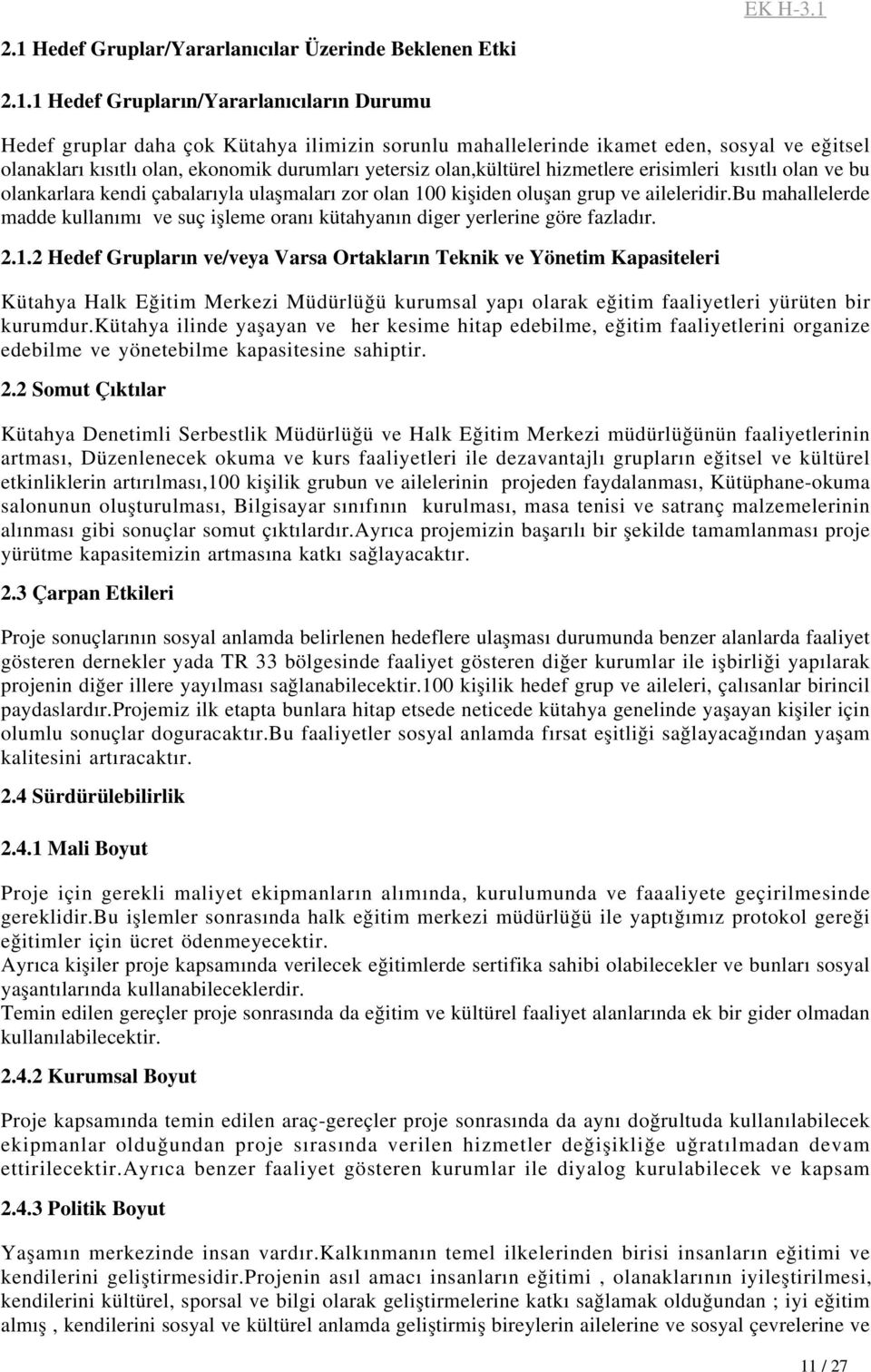 bu mahallelerde madde kullanımı ve suç işleme oranı kütahyanın diger yerlerine göre fazladır. 2.1.