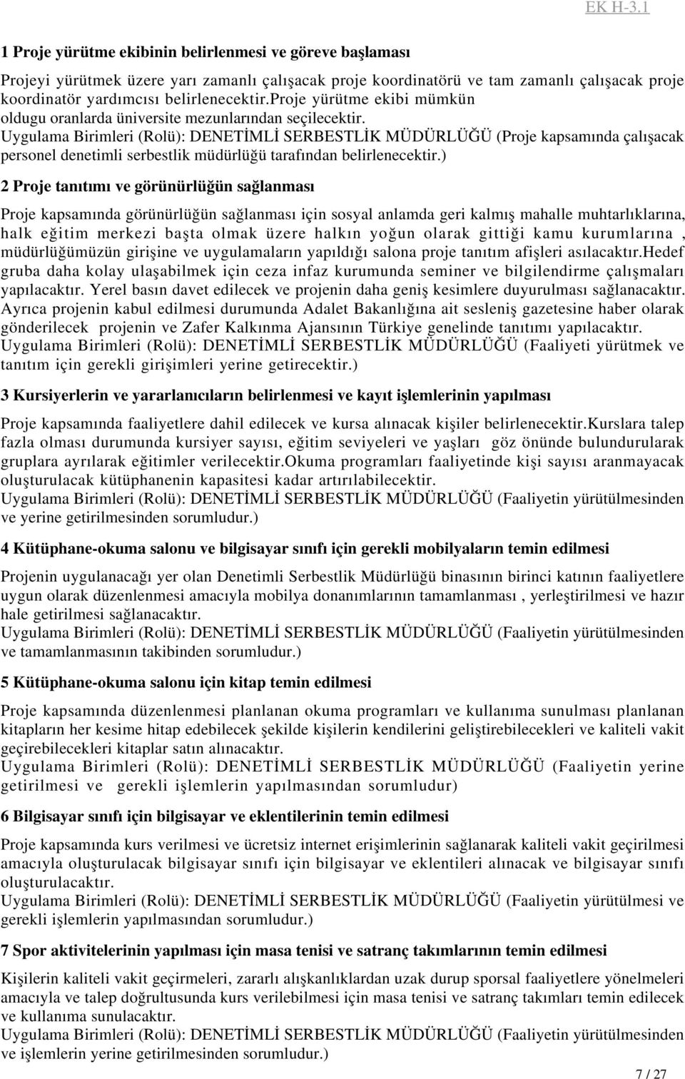 Uygulama Birimleri (Rolü): DENETİMLİ SERBESTLİK MÜDÜRLÜĞÜ (Proje kapsamında çalışacak personel denetimli serbestlik müdürlüğü tarafından belirlenecektir.