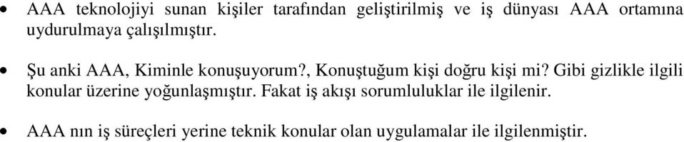 , Konuştuğum kişi doğru kişi mi? Gibi gizlikle ilgili konular üzerine yoğunlaşmıştır.