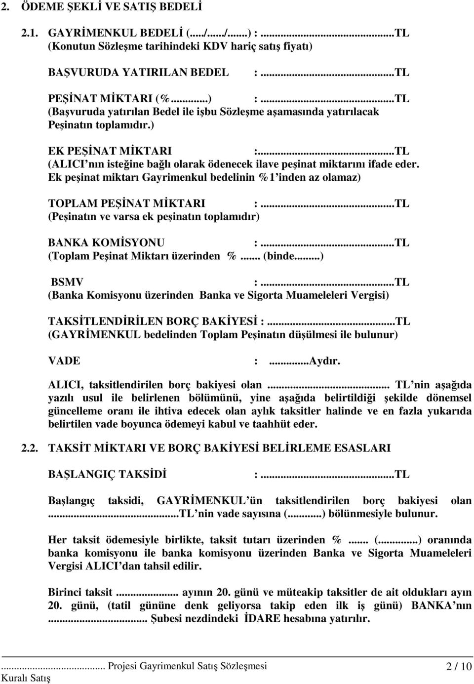 ..TL (Peşinatın ve varsa ek peşinatın toplamıdır) BANKA KOMĐSYONU :...TL (Toplam Peşinat Miktarı üzerinden %... (binde...) BSMV :.