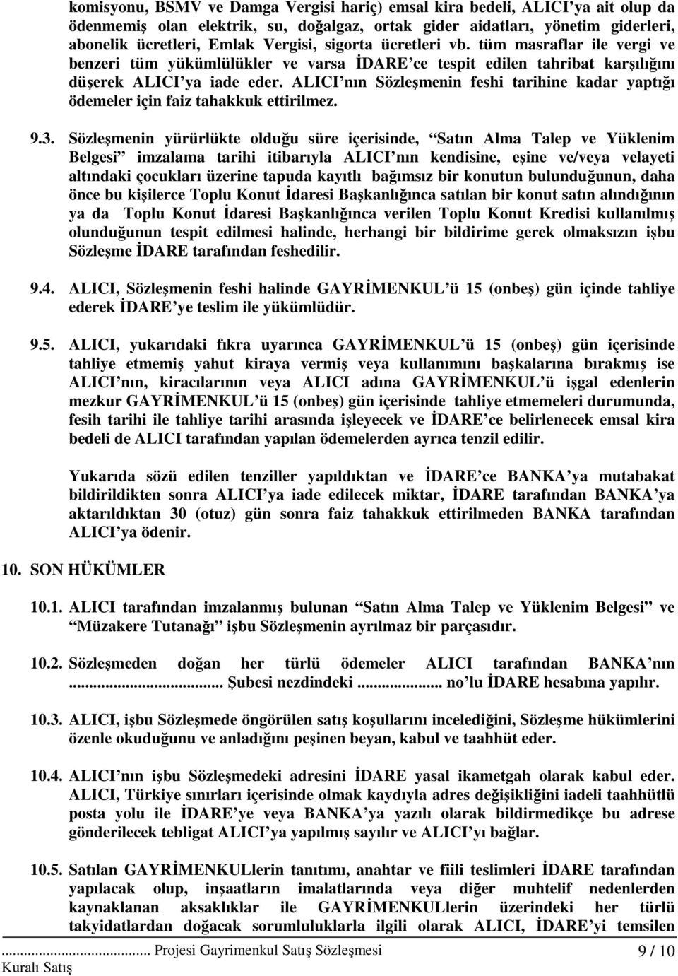 ALICI nın Sözleşmenin feshi tarihine kadar yaptığı ödemeler için faiz tahakkuk ettirilmez. 9.3.