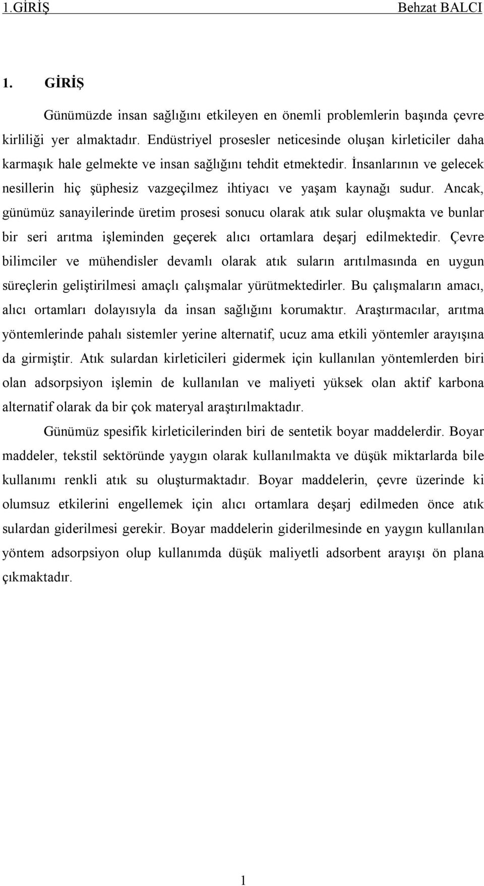 İnsanlarının ve gelecek nesillerin hiç şüphesiz vazgeçilmez ihtiyacı ve yaşam kaynağı sudur.