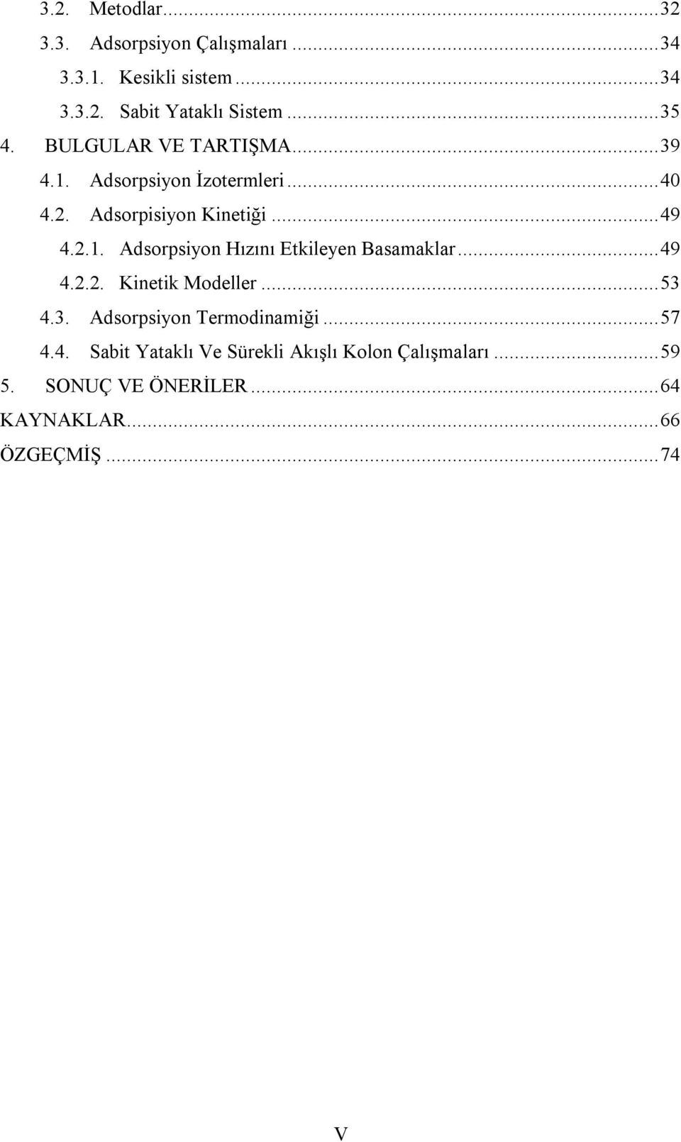 ..49 4.2.2. Kinetik Modeller...53 4.3. Adsorpsiyon Termodinamiği...57 4.4. Sabit Yataklı Ve Sürekli Akışlı Kolon Çalışmaları.