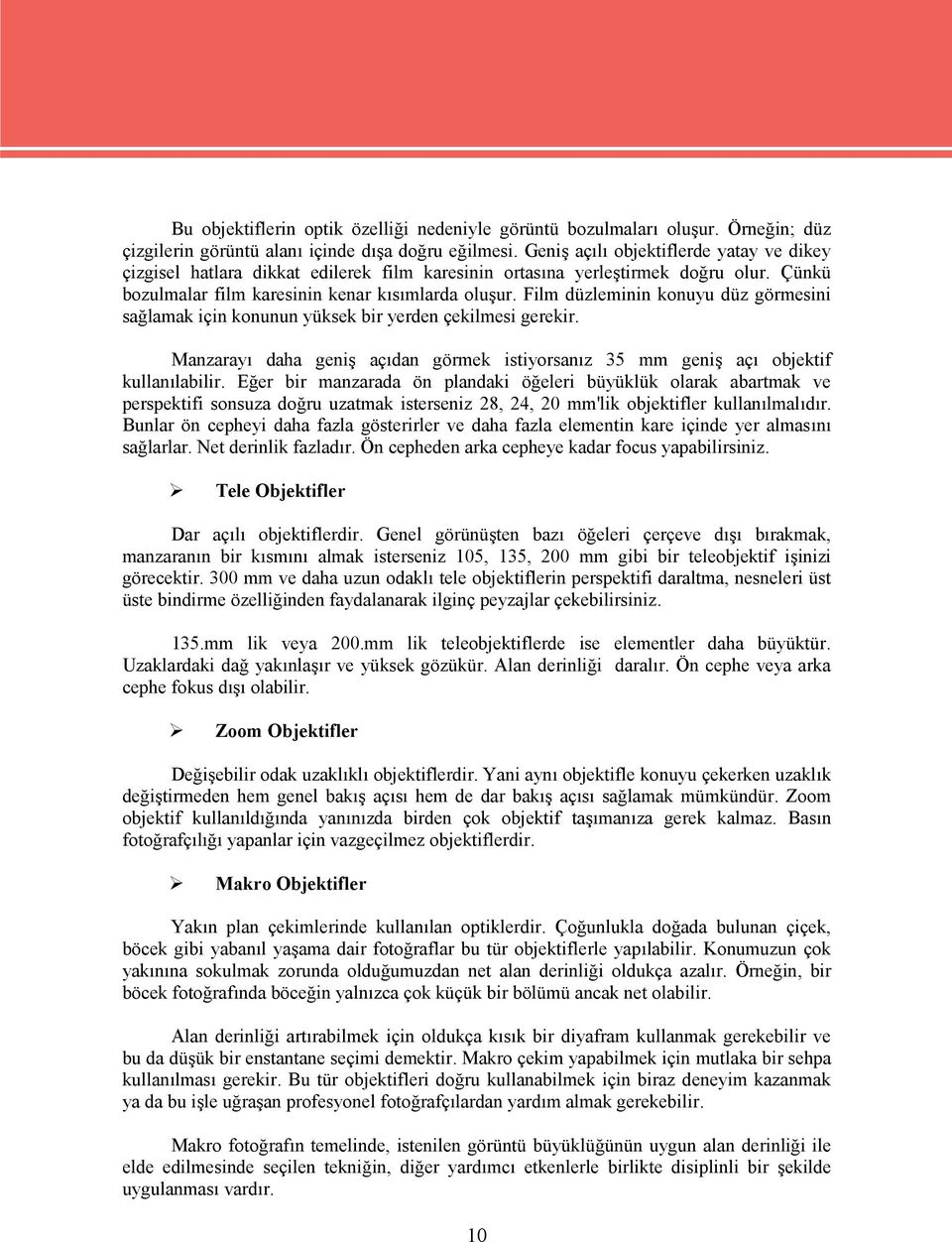 Film düzleminin knuyu düz görmesini sağlamak için knunun yüksek bir yerden çekilmesi gerekir. Manzarayı daha geniş açıdan görmek istiyrsanız 35 mm geniş açı bjektif kullanılabilir.