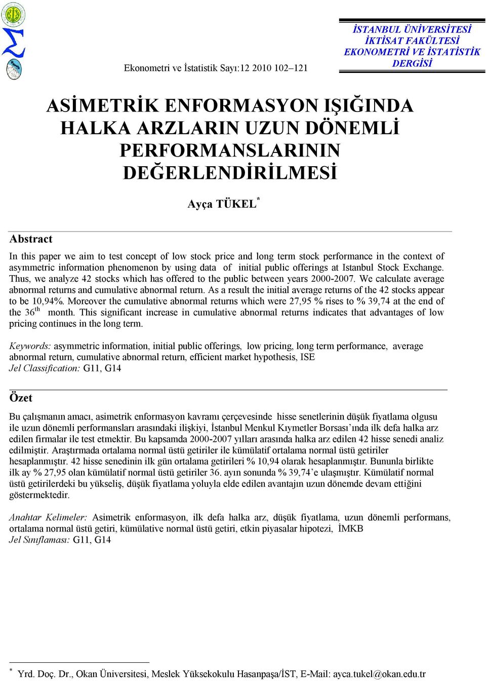 initial public offerings at Istanbul Stock Exchange. Thus, we analyze 42 stocks which has offered to the public between years 2000-2007.