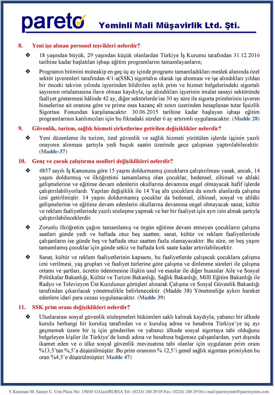 4/1-a(SSK) sigortalısı olarak işe alınması ve işe alındıkları yıldan bir önceki takvim yılında işyerinden bildirilen aylık prim ve hizmet belgelerindeki sigortalı sayısının ortalamasına ilave olması