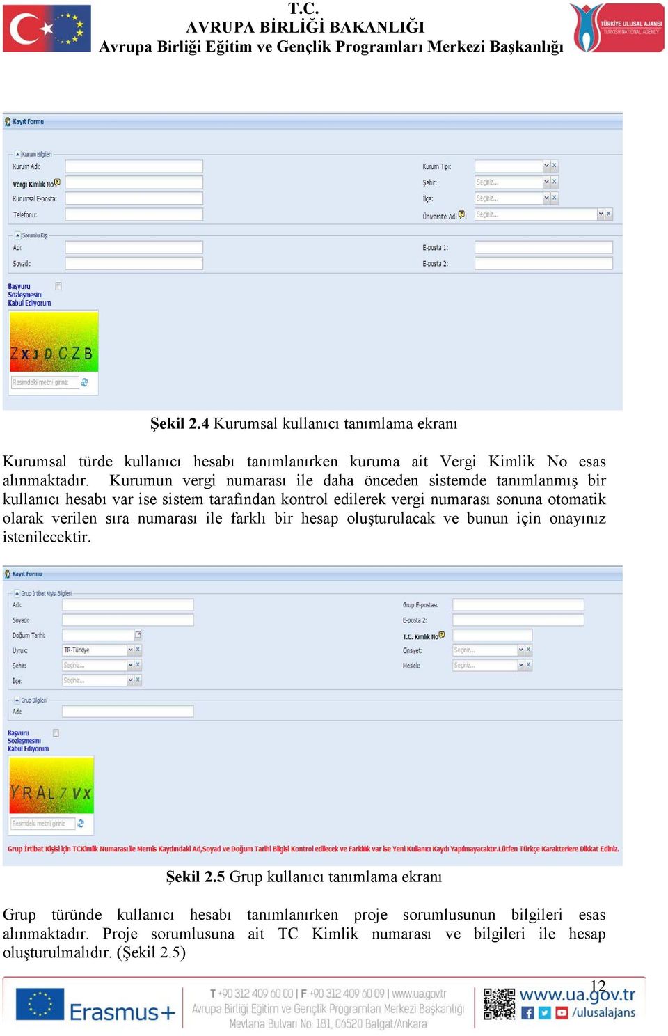 olarak verilen sıra numarası ile farklı bir hesap oluşturulacak ve bunun için onayınız istenilecektir. Şekil 2.