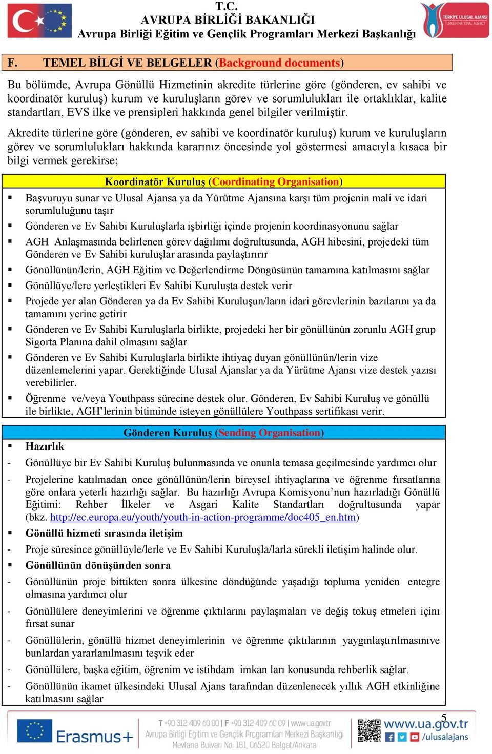 Akredite türlerine göre (gönderen, ev sahibi ve koordinatör kuruluş) kurum ve kuruluşların görev ve sorumlulukları hakkında kararınız öncesinde yol göstermesi amacıyla kısaca bir bilgi vermek