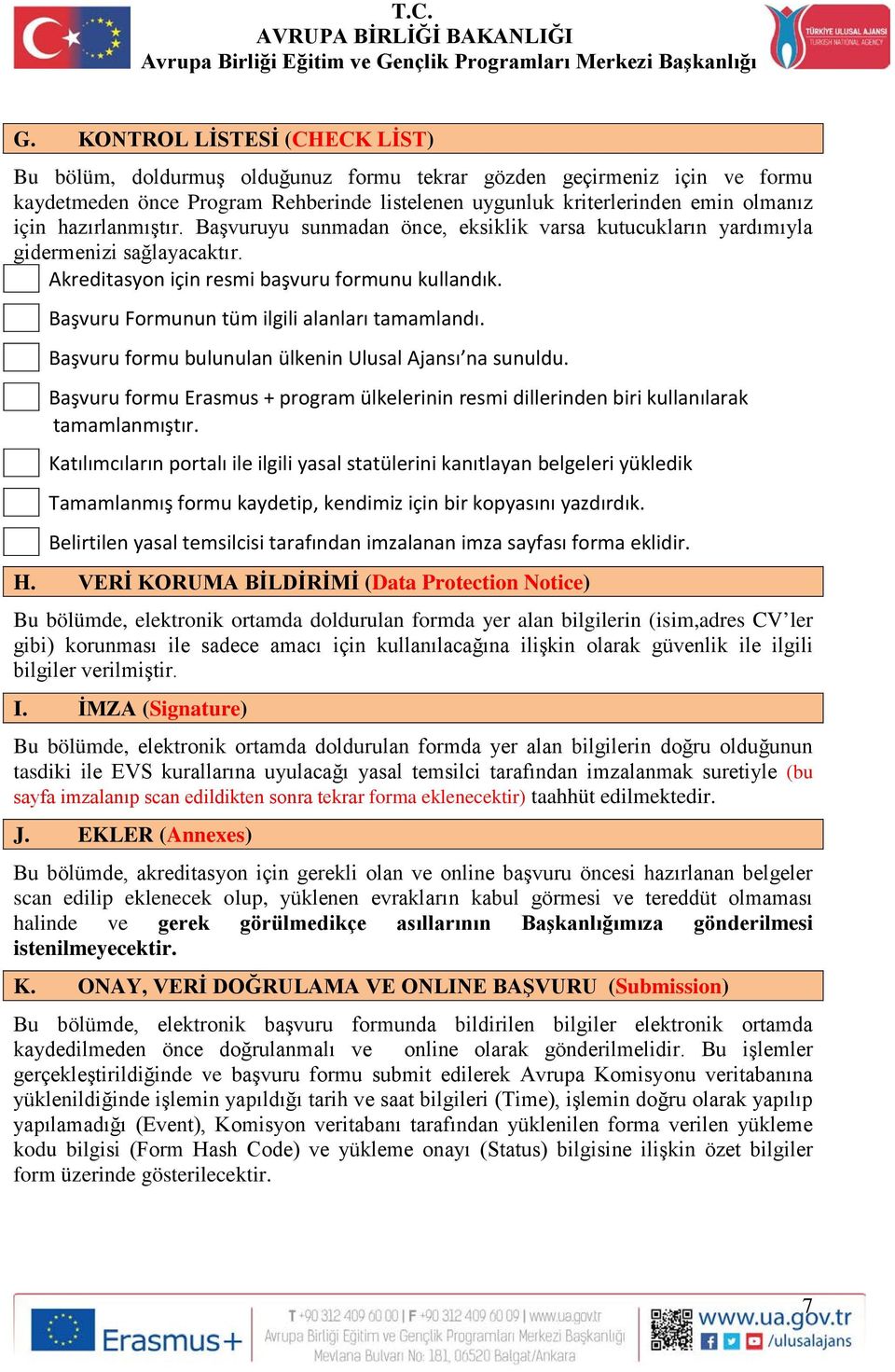 Başvuru Formunun tüm ilgili alanları tamamlandı. Başvuru formu bulunulan ülkenin Ulusal Ajansı na sunuldu.