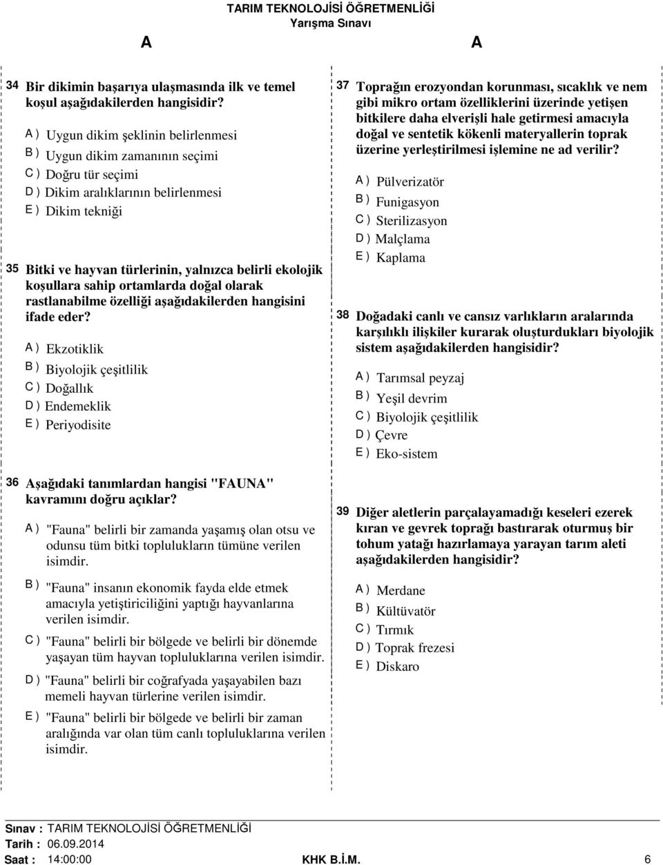 ekolojik koşullara sahip ortamlarda doğal olarak rastlanabilme özelliği aşağıdakilerden hangisini ifade eder?