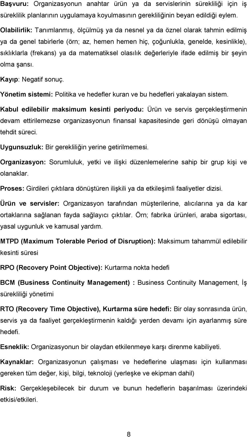 matematiksel olasılık değerleriyle ifade edilmiģ bir Ģeyin olma Ģansı. Kayıp: Negatif sonuç. Yönetim sistemi: Politika ve hedefler kuran ve bu hedefleri yakalayan sistem.