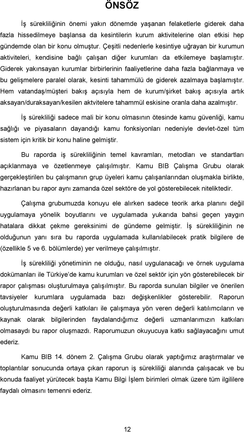 Giderek yakınsayan kurumlar birbirlerinin faaliyetlerine daha fazla bağlanmaya ve bu geliģmelere paralel olarak, kesinti tahammülü de giderek azalmaya baģlamıģtır.