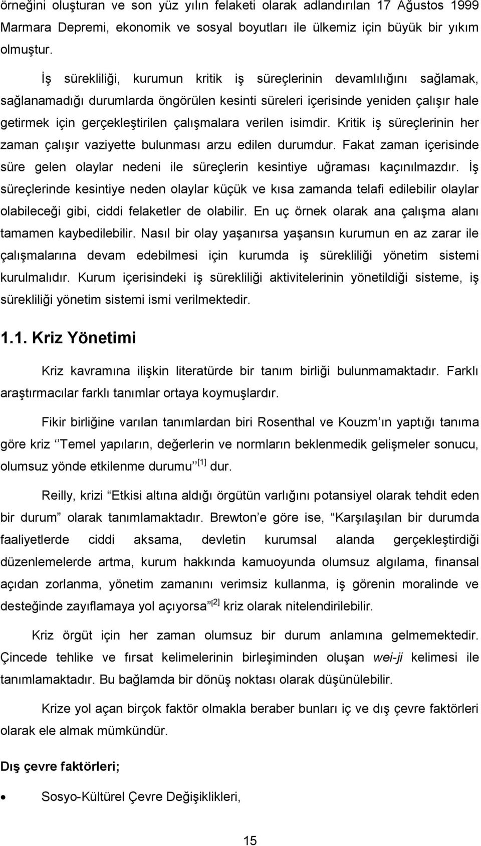 verilen isimdir. Kritik iģ süreçlerinin her zaman çalıģır vaziyette bulunması arzu edilen durumdur. Fakat zaman içerisinde süre gelen olaylar nedeni ile süreçlerin kesintiye uğraması kaçınılmazdır.