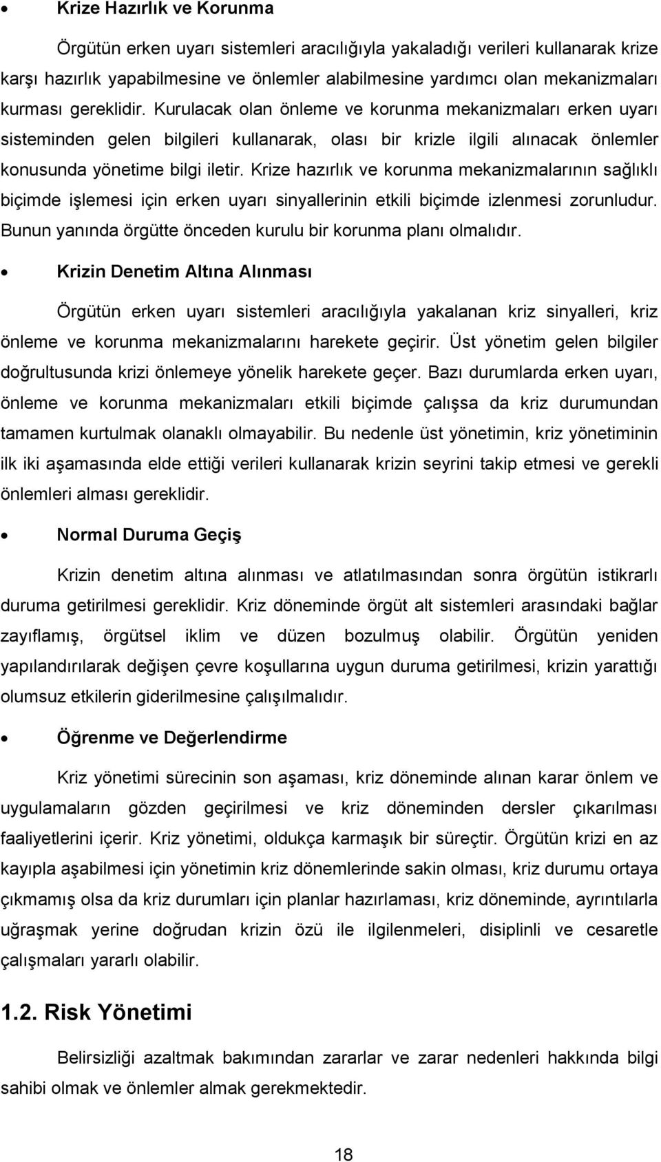 Krize hazırlık ve korunma mekanizmalarının sağlıklı biçimde iģlemesi için erken uyarı sinyallerinin etkili biçimde izlenmesi zorunludur.