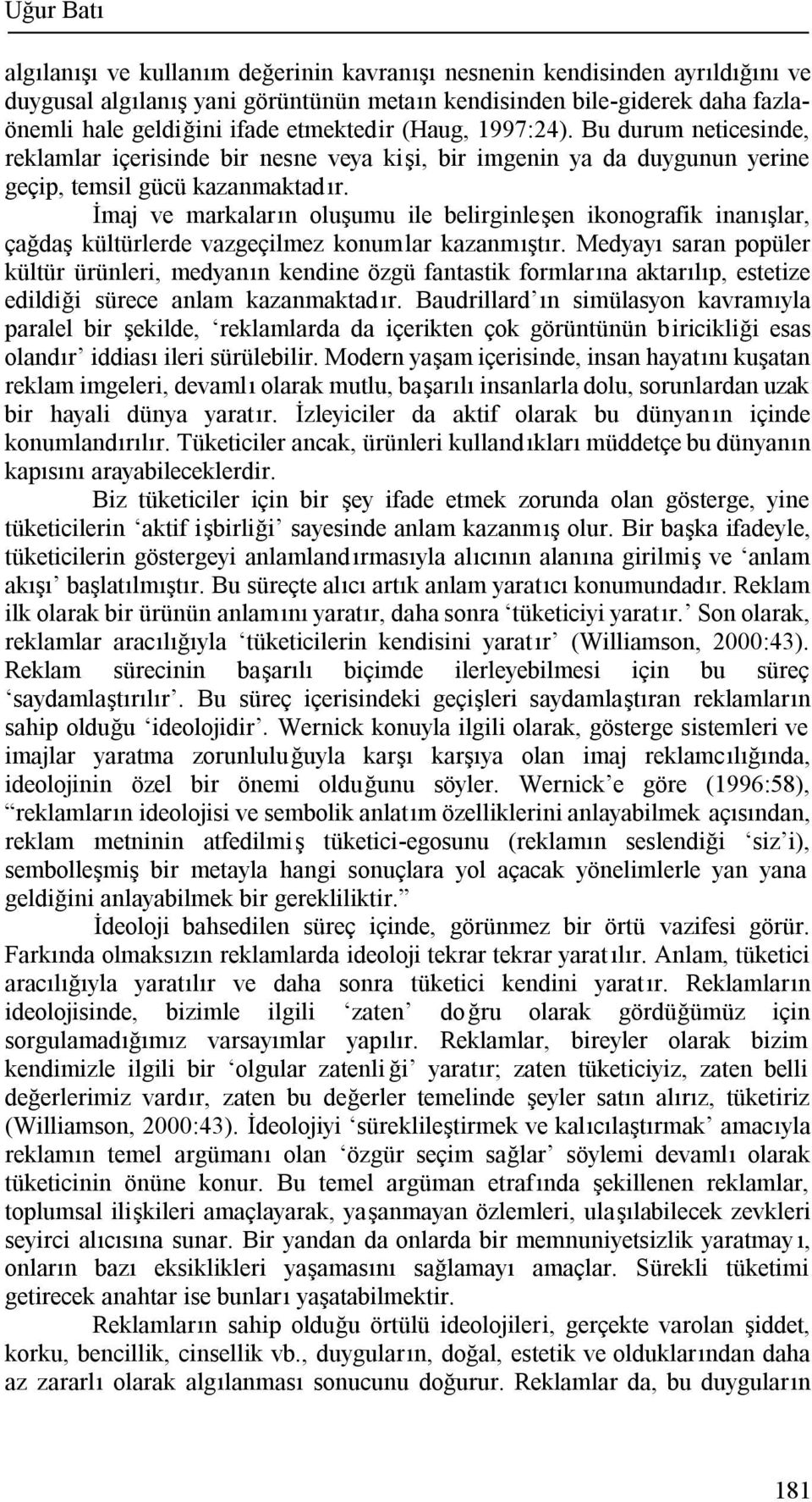 İmaj ve markaların oluşumu ile belirginleşen ikonografik inanışlar, çağdaş kültürlerde vazgeçilmez konumlar kazanmıştır.