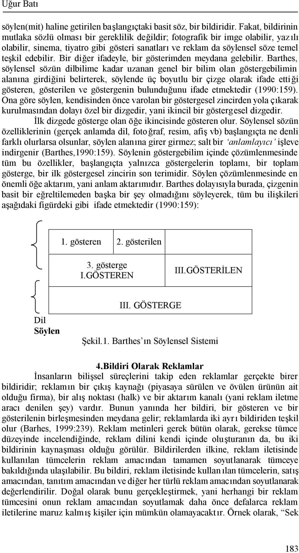 edebilir. Bir diğer ifadeyle, bir gösterimden meydana gelebilir.