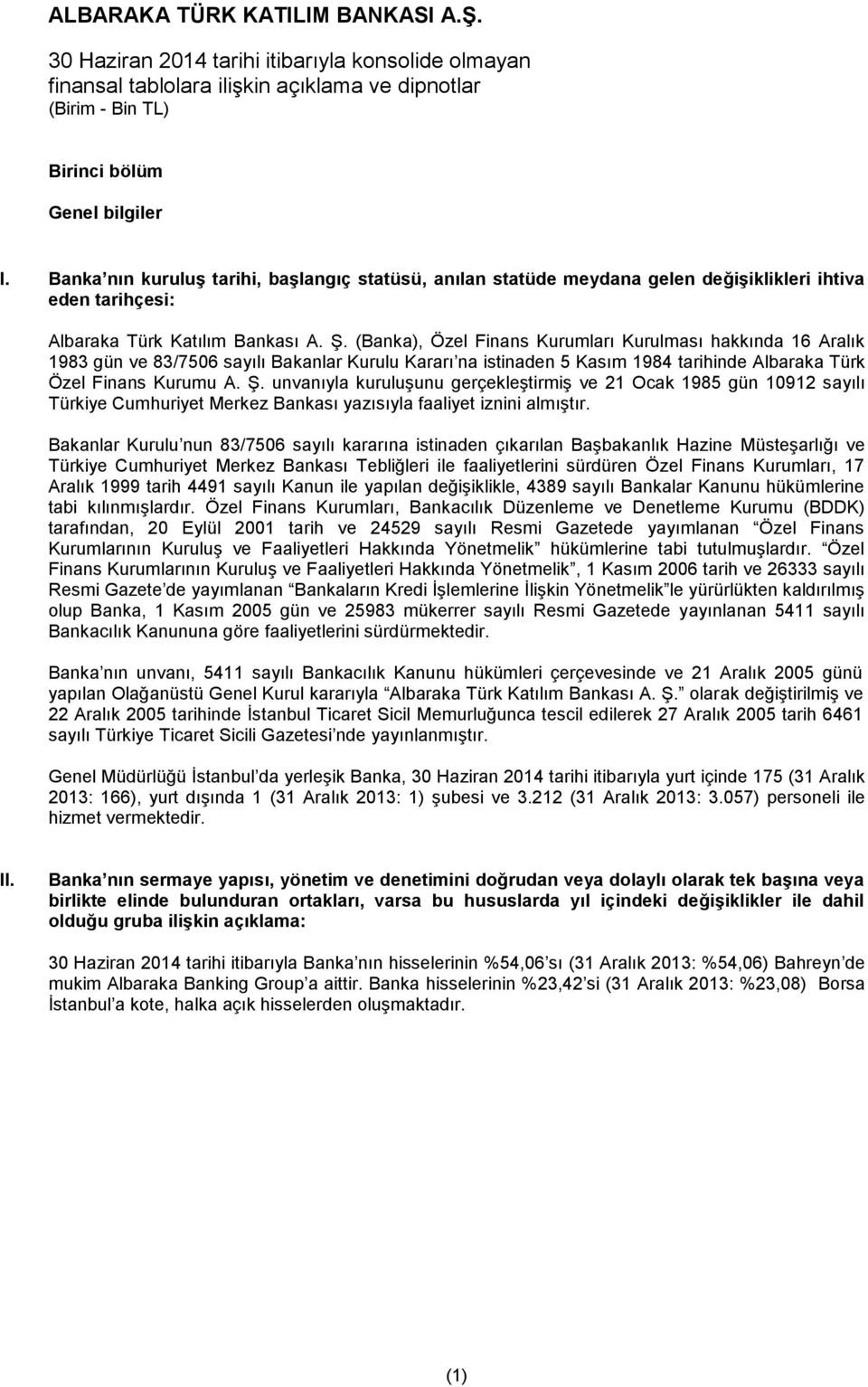 unvanıyla kuruluşunu gerçekleştirmiş ve 21 Ocak 1985 gün 10912 sayılı Türkiye Cumhuriyet Merkez Bankası yazısıyla faaliyet iznini almıştır.