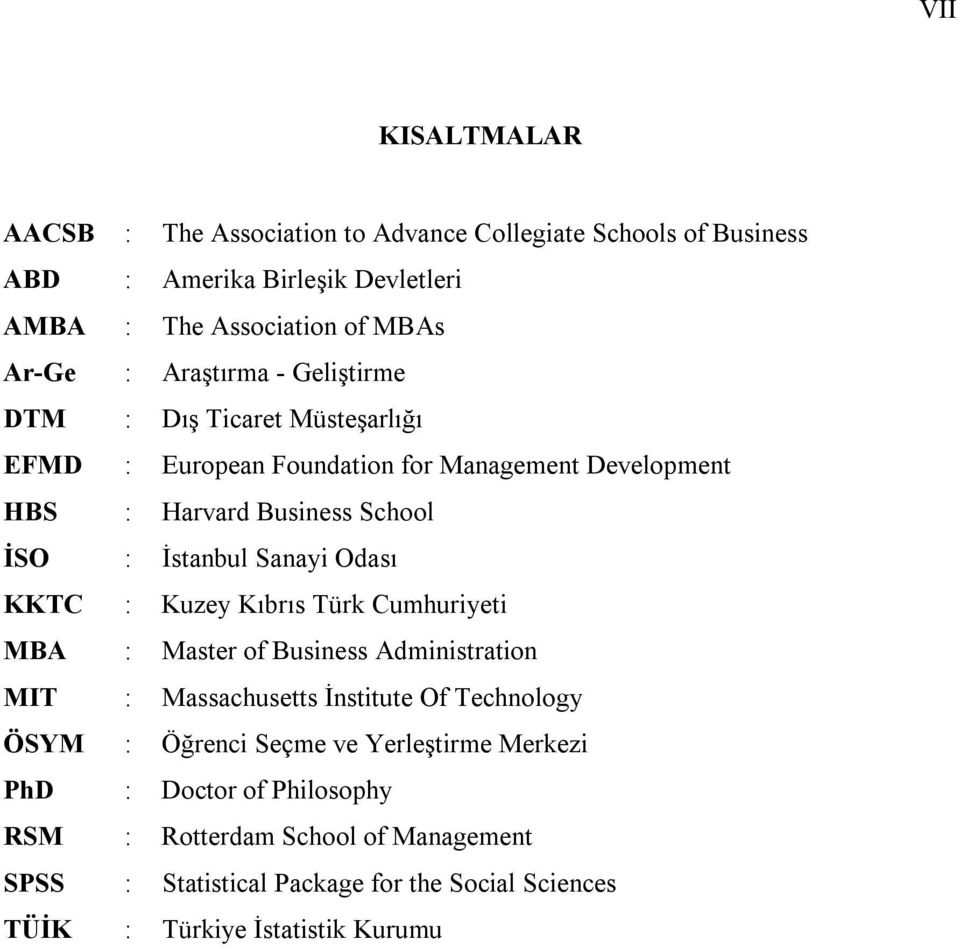 Sanayi Odası KKTC : Kuzey Kıbrıs Türk Cumhuriyeti MBA : Master of Business Administration MIT : Massachusetts İnstitute Of Technology ÖSYM : Öğrenci Seçme ve