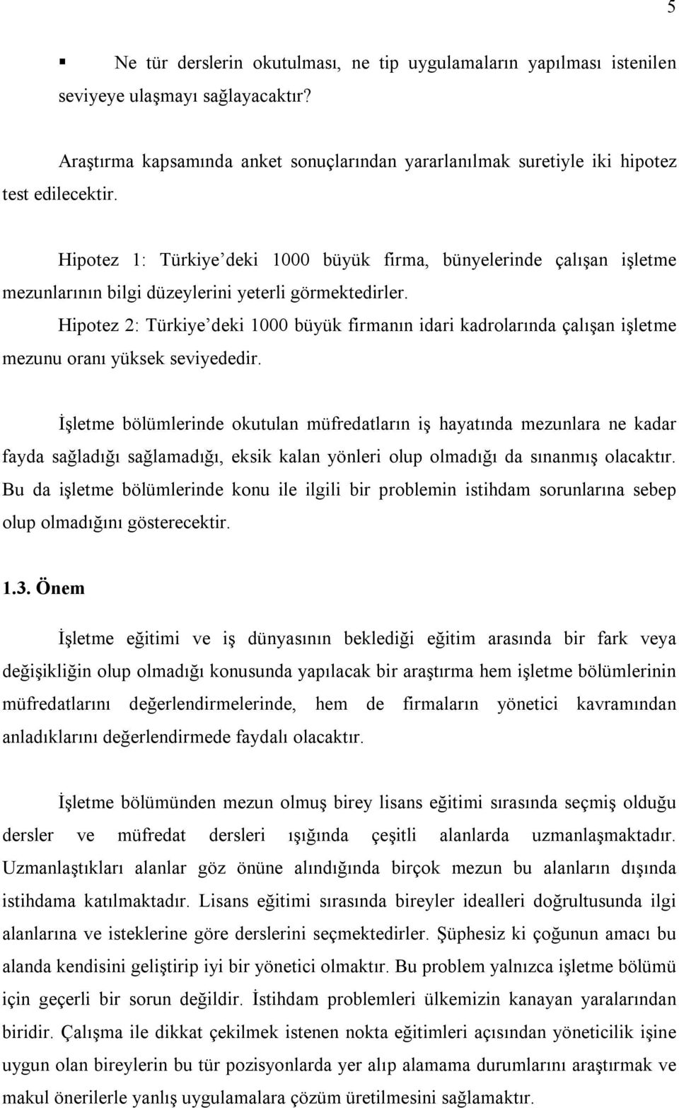 Hipotez 2: Türkiye deki 1000 büyük firmanın idari kadrolarında çalışan işletme mezunu oranı yüksek seviyededir.