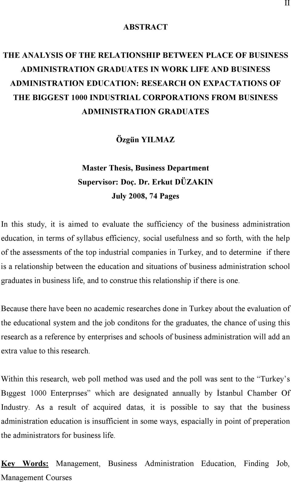 Erkut DÜZAKIN July 2008, 74 Pages In this study, it is aimed to evaluate the sufficiency of the business administration education, in terms of syllabus efficiency, social usefulness and so forth,