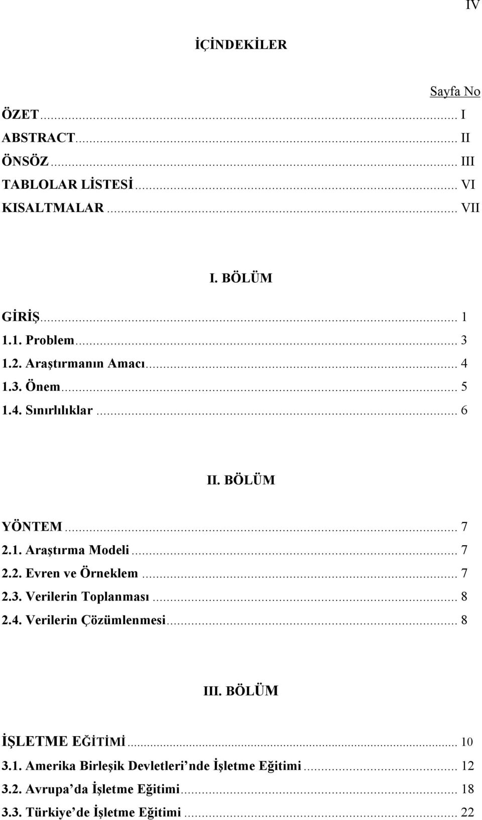 .. 7 2.2. Evren ve Örneklem... 7 2.3. Verilerin Toplanması... 8 2.4. Verilerin Çözümlenmesi... 8 III. BÖLÜM İŞLETME EĞİTİMİ... 10 3.