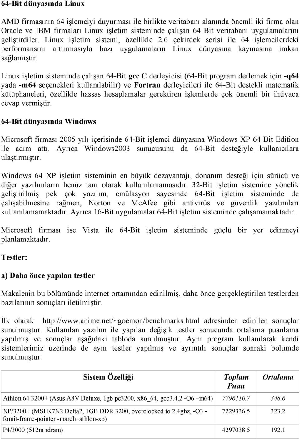 Linux işletim sisteminde çalışan 64-Bit gcc C derleyicisi (64-Bit program derlemek için -q64 yada -m64 seçenekleri kullanılabilir) ve Fortran derleyicileri ile 64-Bit destekli matematik