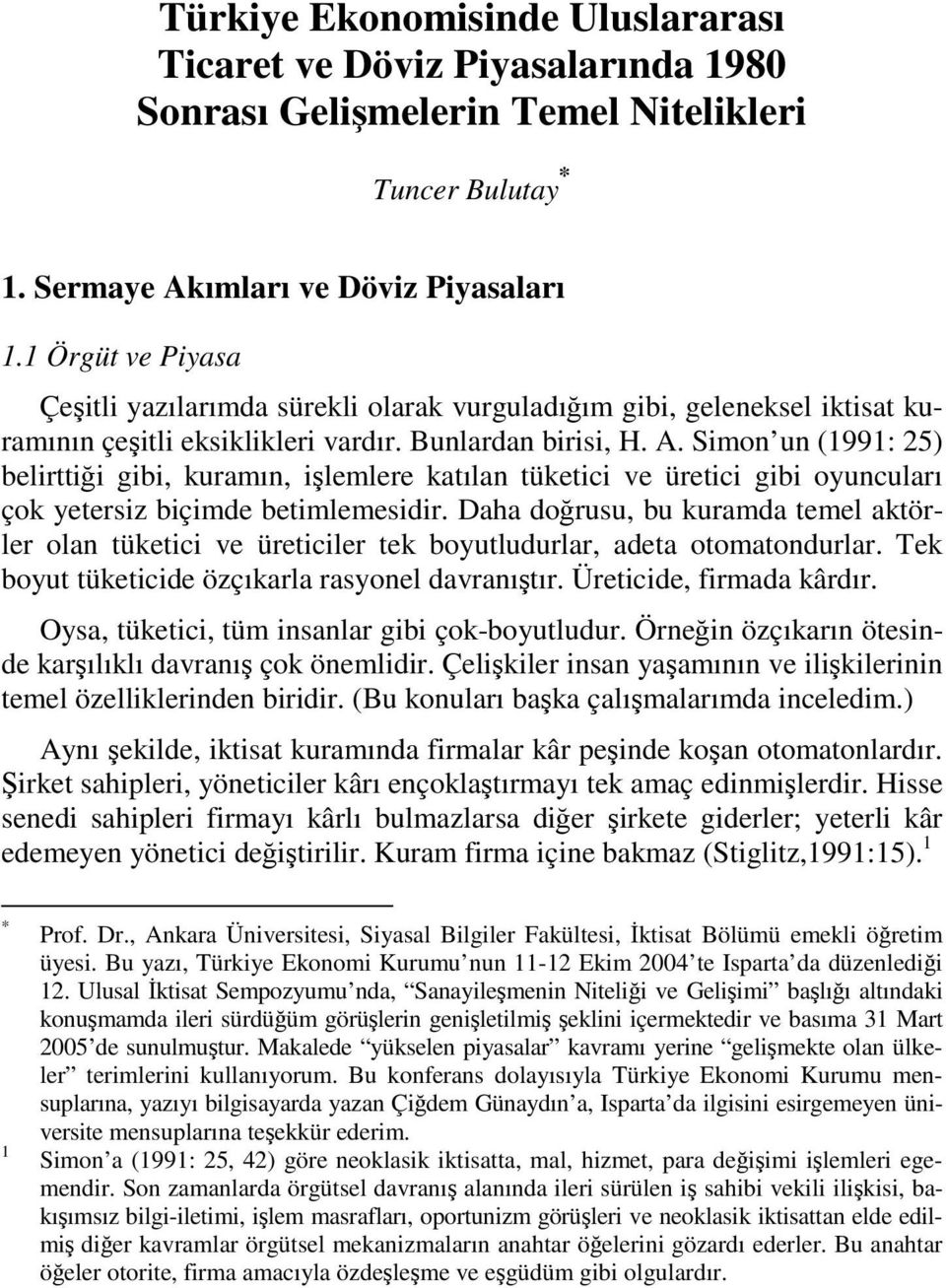 Simon un (1991: 25) belirttiği gibi, kuramın, işlemlere katılan tüketici ve üretici gibi oyuncuları çok yetersiz biçimde betimlemesidir.