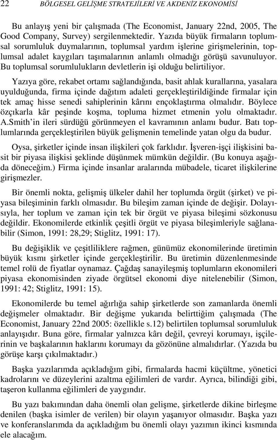 Bu toplumsal sorumlulukların devletlerin işi olduğu belirtiliyor.