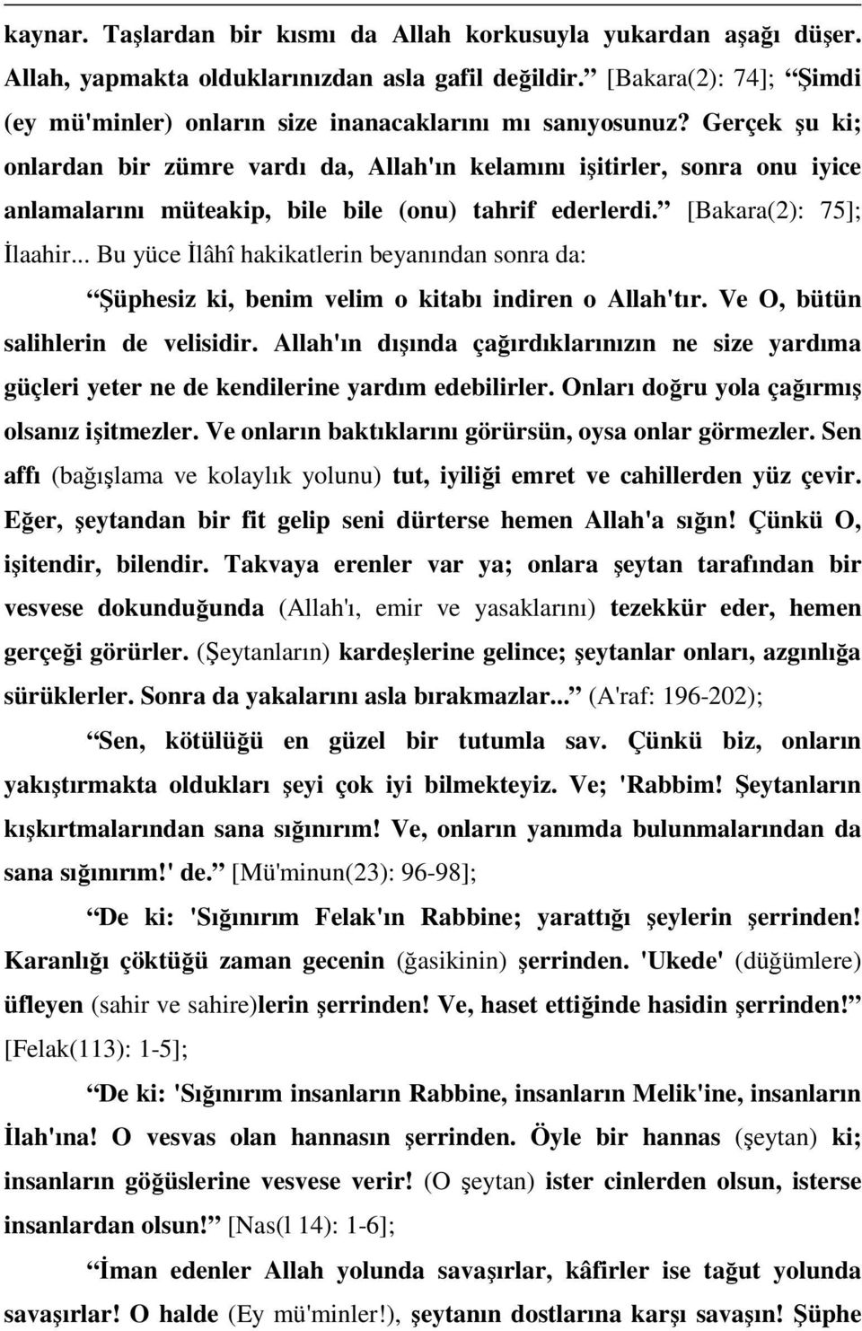 Gerçek şu ki; onlardan bir zümre vardı da, Allah'ın kelamını işitirler, sonra onu iyice anlamalarını müteakip, bile bile (onu) tahrif ederlerdi. [Bakara(2): 75]; Đlaahir.