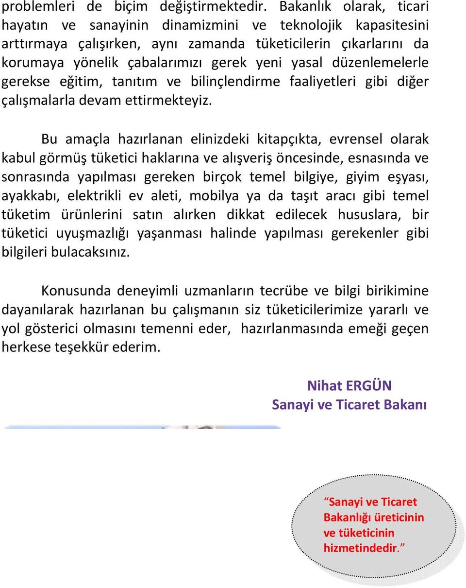 düzenlemelerle gerekse eğitim, tanıtım ve bilinçlendirme faaliyetleri gibi diğer çalışmalarla devam ettirmekteyiz.