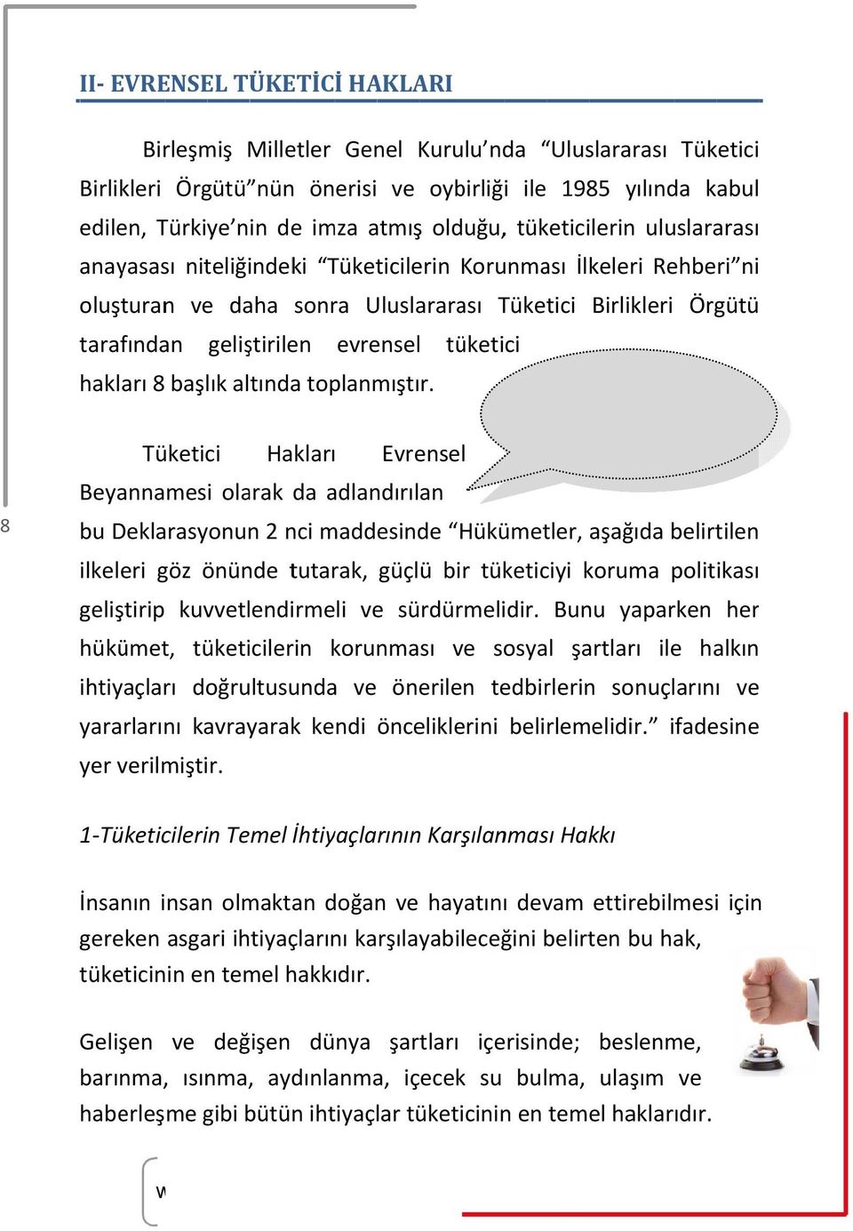 evrensel tüketici hakları 8 başlık altında toplanmıştır. Tüketici Hakları Evrensel Evrensel tüketici haklarını sağlamak temel hedefimizdir.